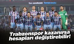 Trabzonspor’un kupayı kazanması hesapları bozabilir!