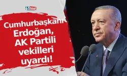 Cumhurbaşkanı Erdoğan, AK Partili Vekilleri uyardı!