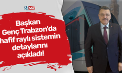 Başkan Genç, Trabzon’da hafif raylı sistemin detaylarını açıkladı!