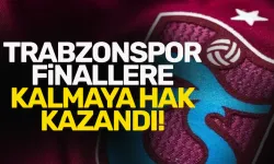Trabzonspor, Finallere kalmaya hak kazandı!