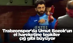 Trabzonspor'da Umut Bozok'un el hareketine tepkiler çığ gibi büyüyor