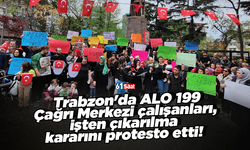 Trabzon'da ALO 199  Çağrı Merkezi çalışanları,  işten çıkarılma  kararını protesto etti!