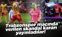 Trabzonspor maçında verilen skandal kararı yayınladılar!