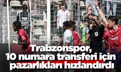 Trabzonspor, 10 numara transferi için pazarlıkları hızlandırdı
