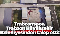 Trabzonspor, Trabzon Büyükşehir Belediyesinden talep etti!