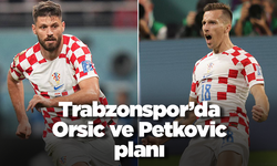 Trabzonspor'da Orsic ve Petkovic planı