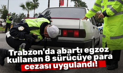 Trabzon'da abartı egzoz kullanan 8 sürücüye para cezası uygulandı!