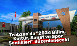Trabzon'da "2024 Bilim, Kültür, Sanat ve Spor Şenlikleri" düzenlenecek!