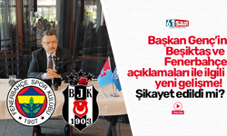 Başkan Genç’in Beşiktaş ve  Fenerbahçe  açıklamaları ile ilgili  yeni gelişme!   Şikayet edildi mi?