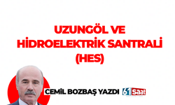 Cemil Bozbaş yazdı! Uzungöl ve Hidroelektrik Santrali (HES)