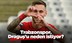 Trabzonspor, Draguş’u neden istiyor?