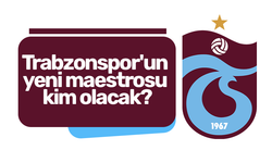 Trabzonspor'un yeni maestrosu kim olacak?