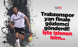 Trabzonspor yarı finale gözlemci gönderdi! İşte izlenen isim...