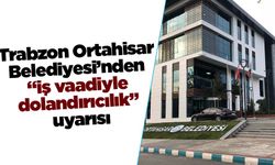 Trabzon Ortahisar Ortahisar Belediyesi’nden “iş vaadiyle dolandırıcılık” iddiası