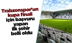 Trabzonspor'un kupa finali için başvuru yapan ilk şehir belli oldu