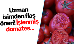Uzman isimden flaş öneri! İşlenmiş domates…