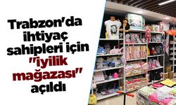 Trabzon'da ihtiyaç sahipleri için "iyilik mağazası" açıldı
