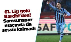 61. Lig golü Bardhi'den! Samsunspor maçında da sessiz kalmadı