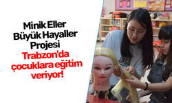 Minik Eller, Büyük Hayaller Projesi ile Trabzon'da Çocuklara Eğitim Veriyor!