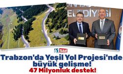 Trabzon'da Yeşil Yol Projesi'nde büyük gelişme! 47 Milyonluk destek!