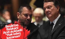 Beşiktaş Başkanı Arat açıkladı! "Hak eden kazansın"