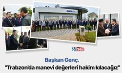 Başkan Genç, "Trabzon'da manevi değerleri hakim kılacağız"
