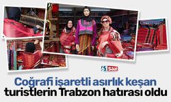 Coğrafi işaretli asırlık keşan turistlerin Trabzon hatırası oldu