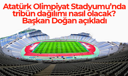 Atatürk Olimpiyat Stadyumu’nda tribün dağılımı nasıl olacak? Başkan Doğan açıkladı