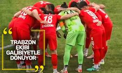 Trabzon ekibi galibiyetle dönüyor