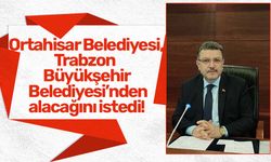 Ortahisar Belediyesi, Trabzon Büyükşehir Belediyesi'nden borcunu istedi!