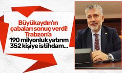 Vekil Büyükaydın'ın çabaları sonuç getirdi! Trabzon'a 190 milyonluk...
