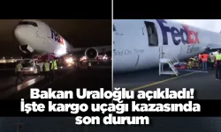 Bakan Uraloğlu açıkladı! İşte kargo uçağı kazasında son durum