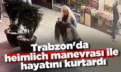Trabzon'da heimlich manevrası ile hayatını kurtardı