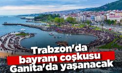 Trabzon'da bayram coşkusu Ganita'da yaşanacak