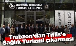 Trabzon’dan Tiflis’e Sağlık Turizmi çıkarması