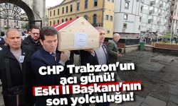 CHP Trabzon'un acı günü! Eski İl Başkanı'nın son yolculuğu!
