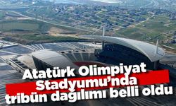 Atatürk Olimpiyat Stadyumu’nda tribün dağılımı belli oldu