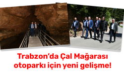 Trabzon'da Çal Mağarası otoparkı için yeni gelişme!