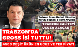 Trabzon’da Gross işi tuttu! Selami Ayyıldız: Trabzon kaliteyi ucuza alacak