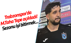 Trabzonspor'da Muhammet Taha Tepe açıkladı! Sezonu iyi bitirmek...