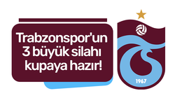 Trabzonspor'un 3 büyük silahı kupaya hazır!