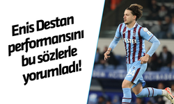Trabzonspor'da Enis Destan performansını bu sözlerle yorumladı