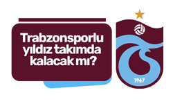 Trabzonsporlu yıldız takımda kalacak mı?