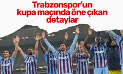 Trabzonspor’un kupa maçında öne çıkan detaylar