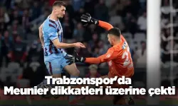 Trabzonspor'da Meunier dikkatleri üzerine çekti