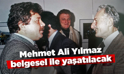 Mehmet Ali Yılmaz belgesel ile yaşatılacak!