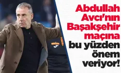 Abdullah Avcı'nın Başakşehir maçına bu yüzden önem veriyor!