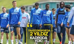 Trabzonspor'da 2 yıldız isim İstanbul'a götürülmedi