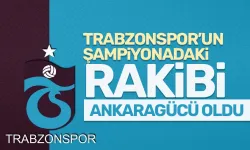 Trabzonspor'un rakibi Ankaragücü oldu, final Beşiktaş ile olabilir...