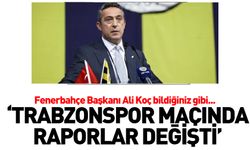 Ali Koç bildiğiniz gibi 'Trabzonspor maçında raporlar değiştirildi'